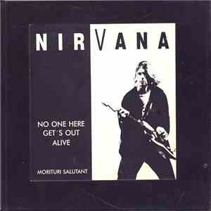 Nirvana - No One Here Gets Out Alive (Morituri Salutant)