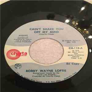 Bobby Wayne Loftis - Cain't Shake You Off My Mind