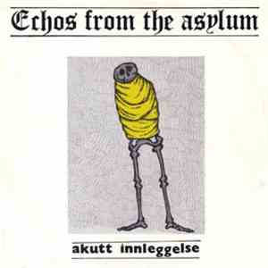 Akutt Innleggelse - Echos From The Asylum