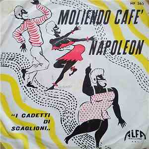 I Cadetti Di Scaglioni - Moliendo Cafè / Napoleon