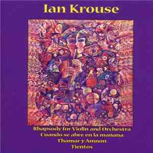 Ian Krouse - Rhapsody For Violin And Orchestra / Cuando Se Abre En La Manan ...