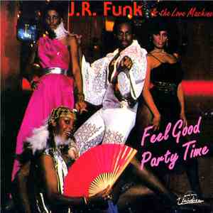 J.R. Funk And The Love Machine - Feel Good, Party Time