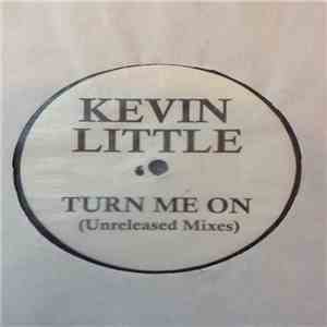 Kevin Little - Turn Me On (Unreleased Mixes)
