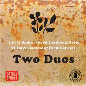 Lotte Anker / Fred Lonberg-Holm & Dave Jackson / Dirk Serries - Two Duos