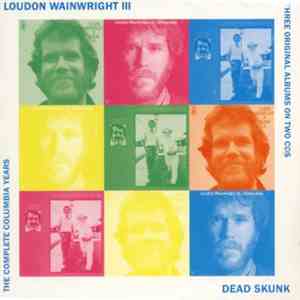 Loudon Wainwright III - Dead Skunk - The Complete Columbia Collection