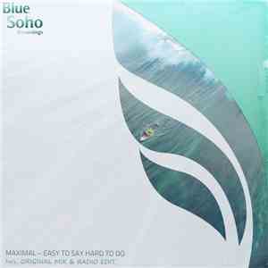Maximal  - Easy To Say, Hard To Do