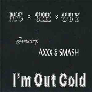 MC Chi-Guy Featuring Axxx & Smash - I'm Out Cold