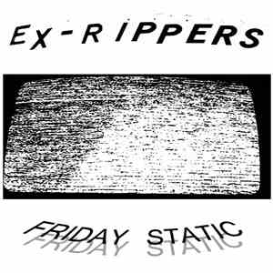 The Ex-Rippers - Friday Static