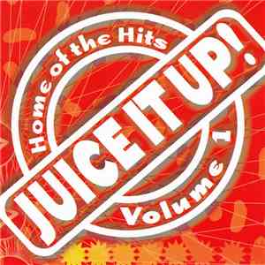 Various - Juice It Up! Home Of The Hits Volume 1