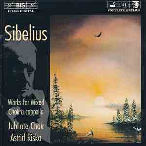 Jean Sibelius / Jubilate Choir, Astrid Riska - Works For Mixed Choir A Capp ...