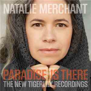 Natalie Merchant - Paradise Is There: The New Tigerlily Recordings