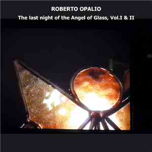Roberto Opalio - The Last Night Of The Angel Of Glass, Vol. I & II