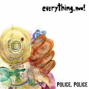 Everything, Now! - Police, Police!