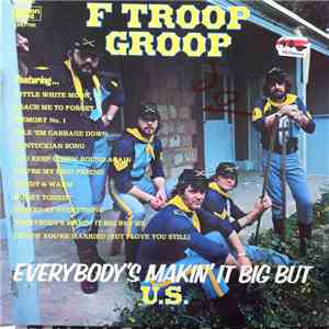 F Troop Groop - Everybody's Makin' It Big But U.S.