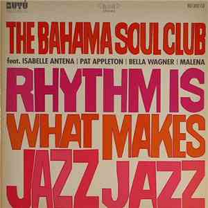 The Bahama Soul Club / Isabelle Antena / Pat Appleton / Bella Wagner / Malena  - Rhythm Is What Makes Jazz Jazz