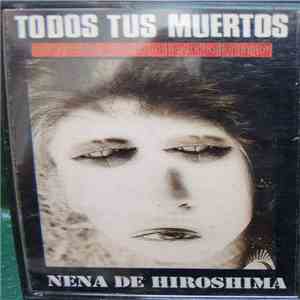 Todos Tus Muertos - Nena De Hiroshima
