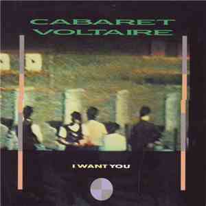 Cabaret Voltaire - I Want You