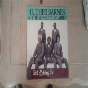 Luther Barnes, The Sunset Jubilaires - Still Holding On