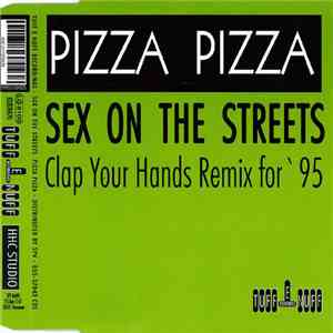 Pizza Pizza - Sex On The Streets (Clap Your Hands Remix For '95)
