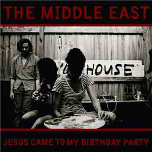 The Middle East - Jesus Came To My Birthday Party