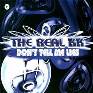 The Real KK - Don't Tell Me Lies