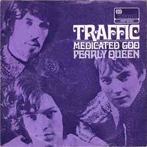 Traffic - Medicated Goo / Pearly Queen