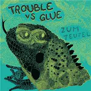 Trouble Vs Glue - Zum Teufel
