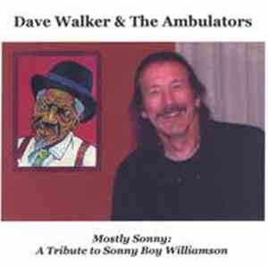 Dave Walker & The Ambulators - Mostly Sonny: A Tribute To Sonny Boy William ...