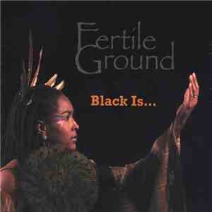 Fertile Ground - Black Is...
