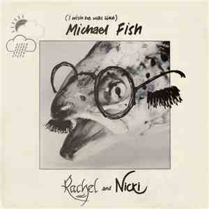 Rachel And Nicki - (I Wish He Was Like) Michael Fish