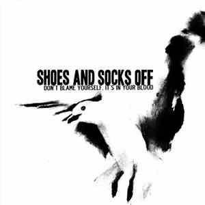 Shoes And Socks Off - Don't Blame Yourself, It's In Your Blood