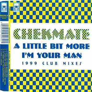 Chekmate - A Little Bit More / I'm Your Man (1999 Club Mixes)
