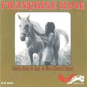 Françoise Rime - Seuls Dans Le Sud / Mon Cheval Blanc
