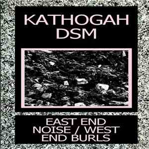 Kathogah / DSM  - East End Noise / West End Burls