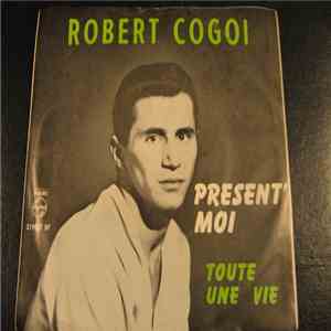 Robert Cogoi - Present' Moi / Toute Une Vie