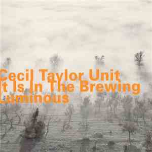 Cecil Taylor Unit - It Is In The Brewing Luminous