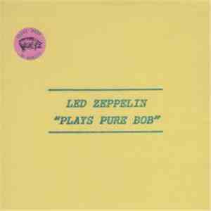 Led Zeppelin - Plays Pure Bob