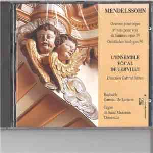 Mendelssohn / L'Ensemble Vocal de Terville conducted by Gabriel Baltes, Raphaële Garreau De Labarre - Oeuvres pour Orgue - Motets pour Voix de Femmes Opus 39 - Geistliches Lied Opus 96