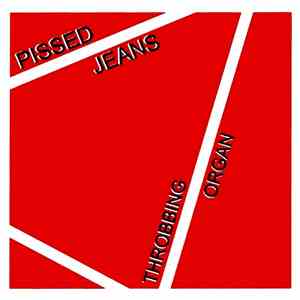 Pissed Jeans - Throbbing Organ