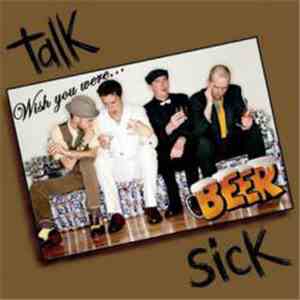 Talk Sick  - Wish you were Beer