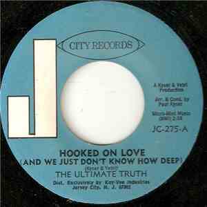The Ultimate Truth - Hooked On Love (And We Just Don't Know How Deep)
