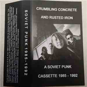 Various - Crumbling Concrete And Rusted Iron (A Soviet Punk Cassette 1985 - ...