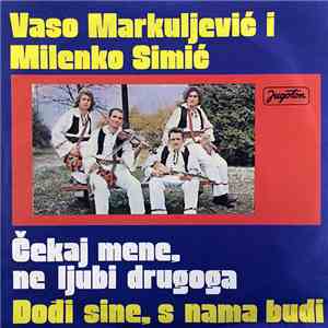 Vaso Markuljević I Milenko Simić - Čekaj Mene, Ne Ljubi Drugoga / Dođi Sine ...
