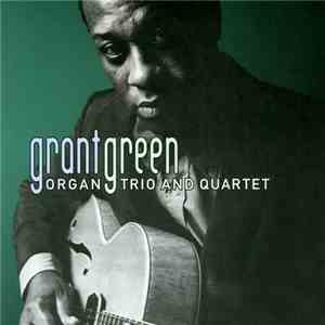 Grant Green - Organ Trio And Quartet