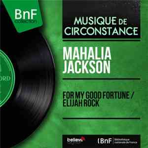 Mahalia Jackson - For My Good Fortune/Elijah Rock