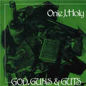Onie J. Holy - God, Guns & Guts