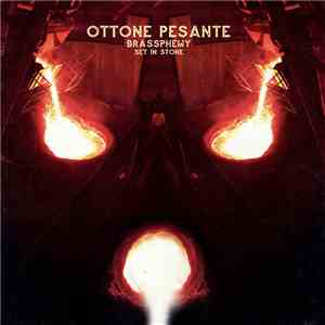 Ottone Pesante - Brassphemy Set In Stone