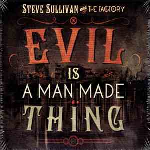 Steve Sullivan  And The Factory  - Evil Is A Man Made Thing