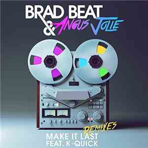 Brad Beat & Angus Jolie Featuring K-Quick - Make It Last - Remixes