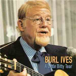 Burl Ives - A Little Bitty Tear